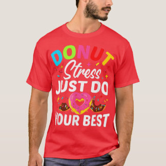 Donut Stress Just Do Your Best Testing Test Day T- T-Shirt