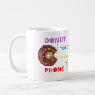 DONUT TOUCH MY PHONE FUNNY   COFFEE MUG