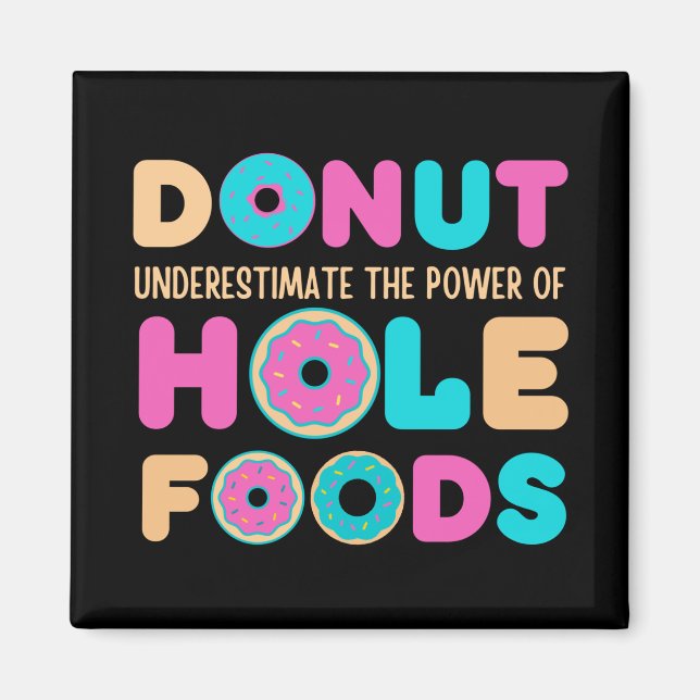Donut Underestimate The Power Of Hole Foods Funny Magnet (Front)