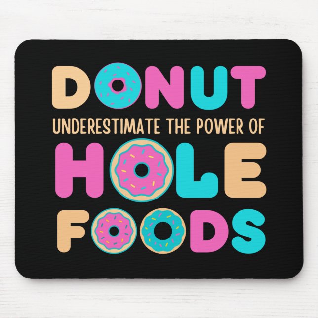Donut Underestimate The Power Of Hole Foods Funny Mouse Mat (Front)