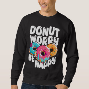 Donut Worry Be Happy 2 Sweatshirt