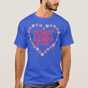 Donut Worry Be Happy Donut T-Shirt