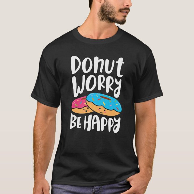 Donut Worry Be Happy  Girls Women Doughnut  Food   T-Shirt (Front)