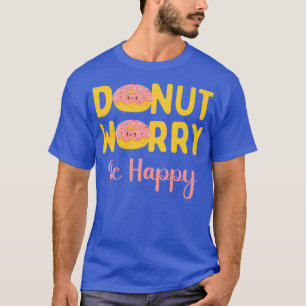 Donut Worry Be Happy T-Shirt