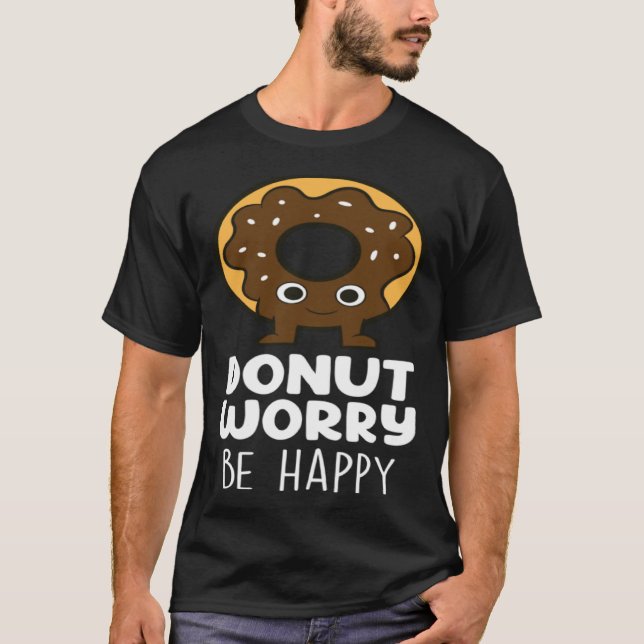 Donut Worry  Donut Food   Donuts T-Shirt (Front)