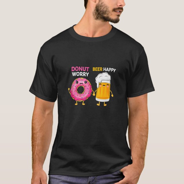 Donut Worry Funny Doughnut Day Beer Happy Drink Mo T-Shirt (Front)