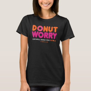 Donut worry God will make you whole T-Shirt