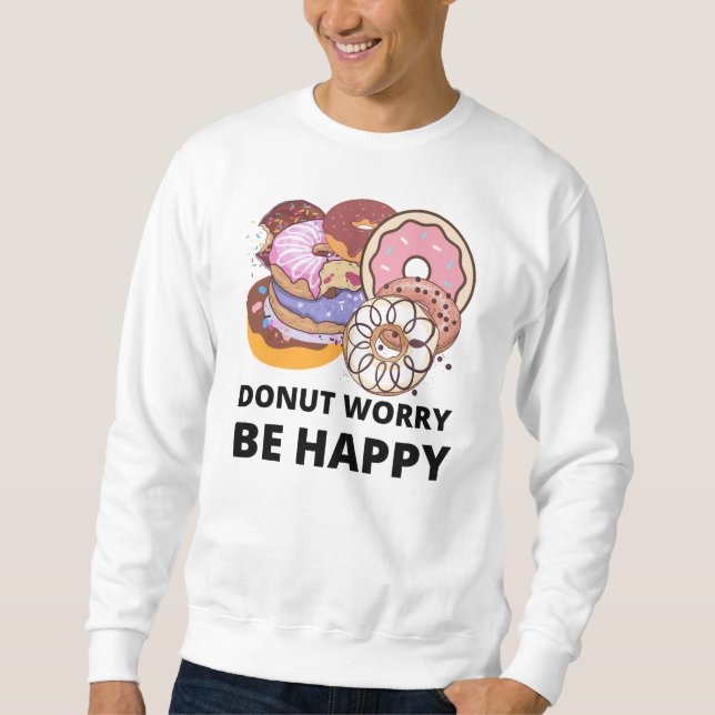 Donut Worry Sweatshirt (Front)