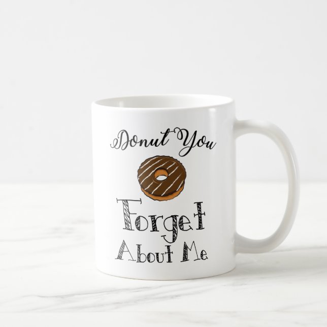 'Donut you forget about me' mug - chocolate (Right)