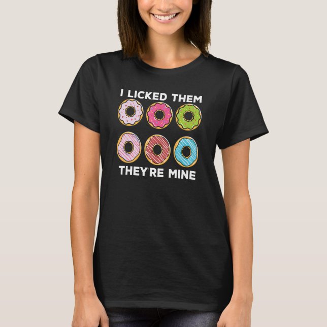 Donuts  I Licked Them They're Mine  Quote Sayings T-Shirt (Front)