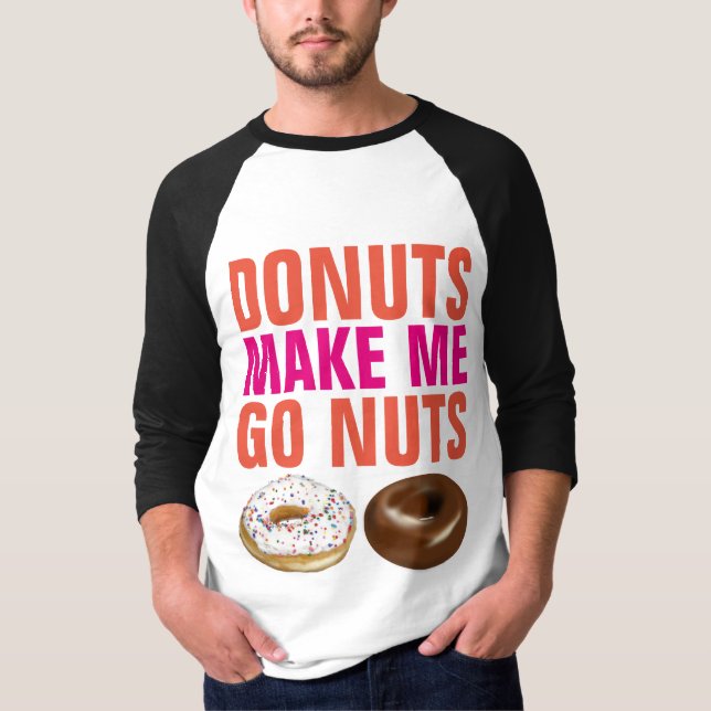 DONUTS MAKE ME GO NUTS Funny Doughnut T-shirts (Front)