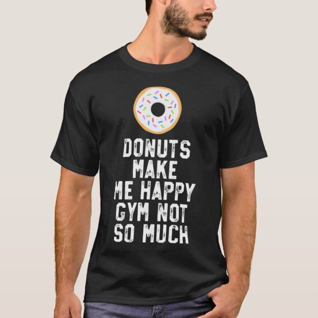 Donuts Make Me Happy dessert baking  T-Shirt (Front)