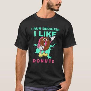 Donuts Run For Your Life Running Because I Like Do T-Shirt