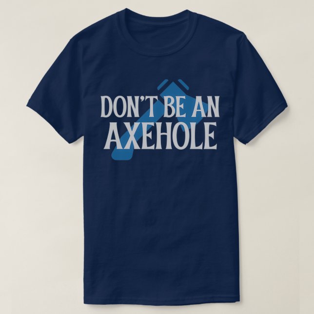 Donx27t be an Axehole Classic TShirt (Design Front)