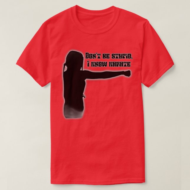 Donx27t be stupid I know karate T-Shirt (Design Front)