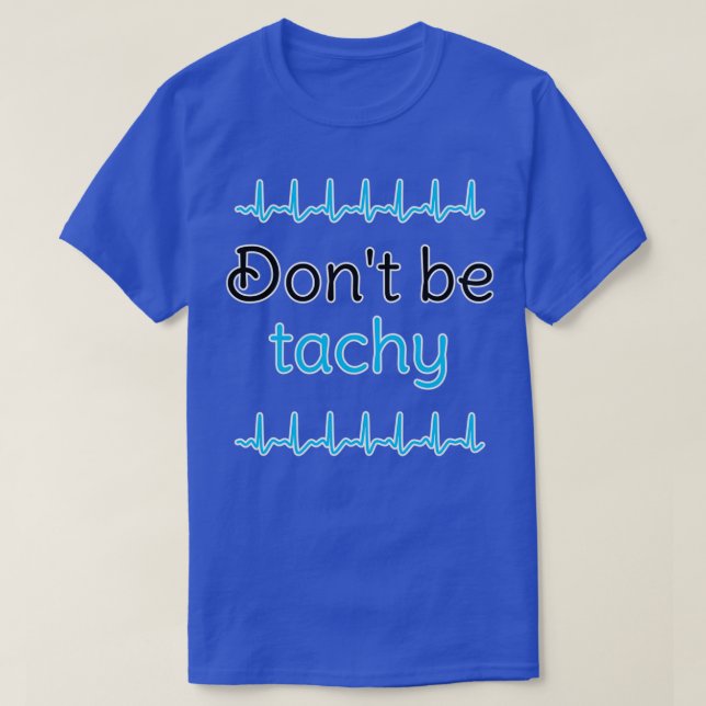 Donx27t Be Tachy Blue 1 T-Shirt (Design Front)