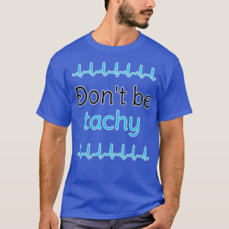 Donx27t Be Tachy Blue 1 T-Shirt