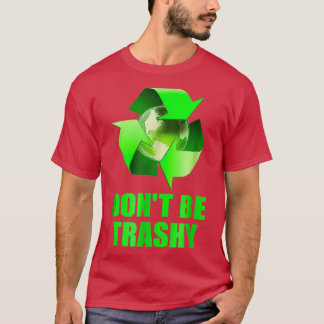 Donx27t be Trashy Recycle Green Symbol T-Shirt