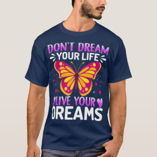Donx27t Dream Your Life Live Your Dreams Butterfly T-Shirt