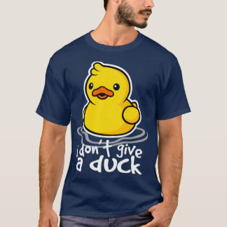 Donx27t give a duck T-Shirt