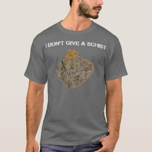 Donx27t Give A Schist Geology Teacher Quartz Rock T-Shirt