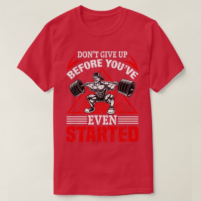 Donx27t give up before youx27ve even started T-Shirt (Design Front)