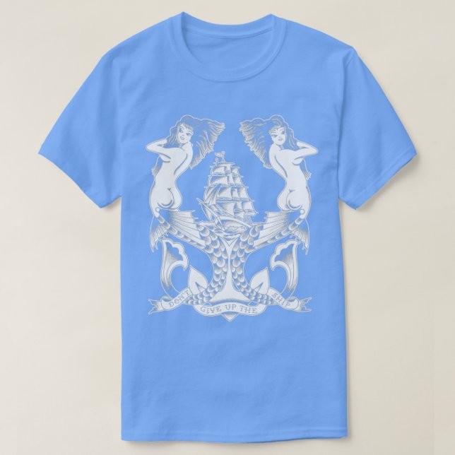 Donx27t Give Up the Ship mermaid tattoo design T-Shirt (Design Front)