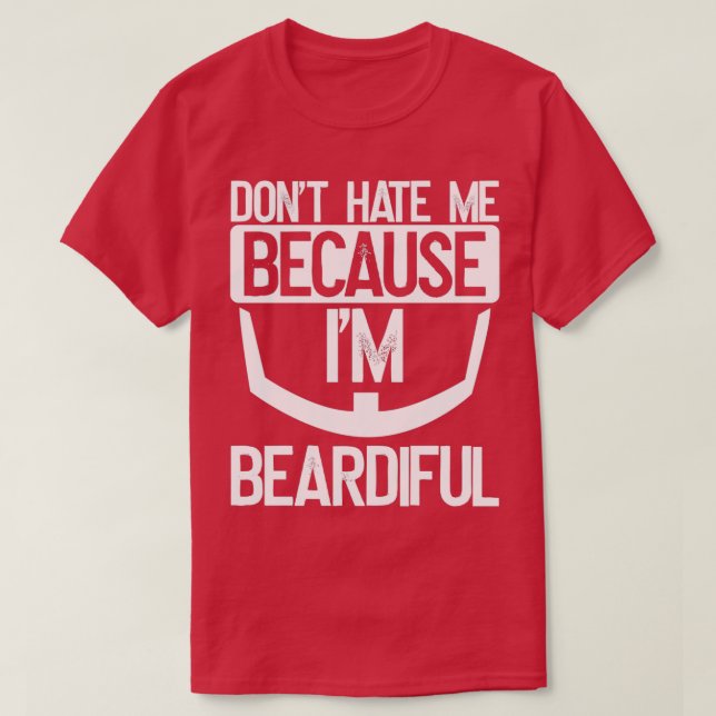Donx27t Hate Me Because Ix27m Beardiful Beard Bear T-Shirt (Design Front)