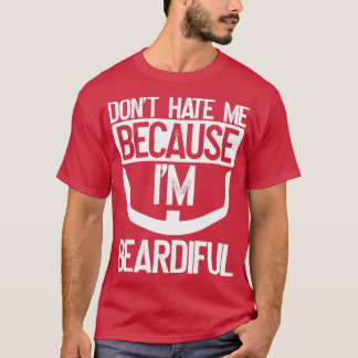 Donx27t Hate Me Because Ix27m Beardiful Beard Bear T-Shirt