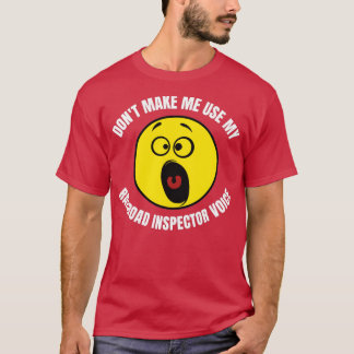 Donx27t Make Me Use My Railroad Inspector Voice T-Shirt