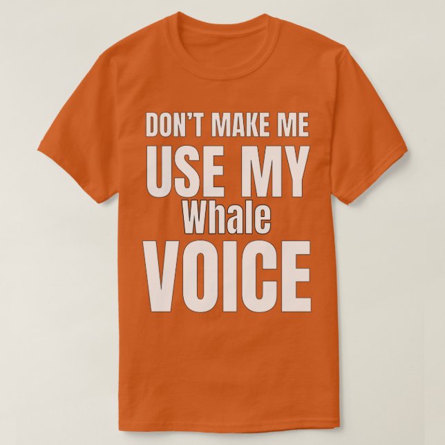 Donx27t Make Me Use My Voice T-Shirt (Design Front)