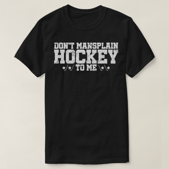 Donx27t Mansplain Hockey To Me T T-Shirt (Design Front)