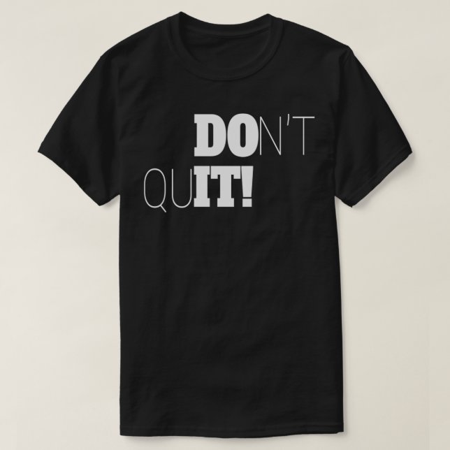 Donx27t Quit 3 T-Shirt (Design Front)