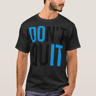 Donx27t Quit Do It Gym Quote T-Shirt