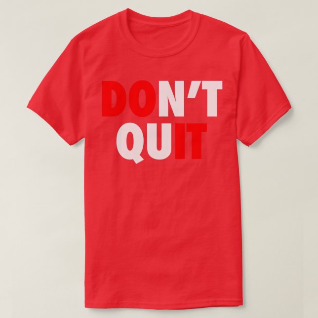 Donx27t Quit T-Shirt (Design Front)