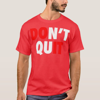Donx27t Quit T-Shirt