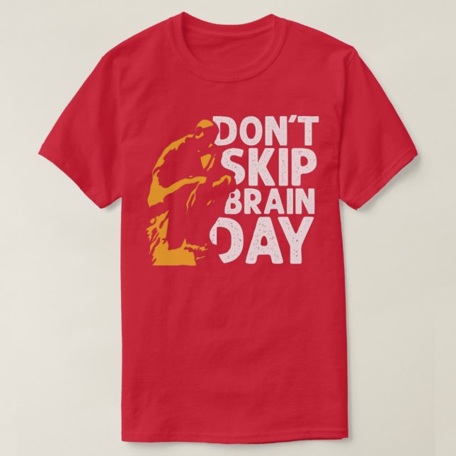Donx27t Skip Brain Day 1 T-Shirt (Design Front)