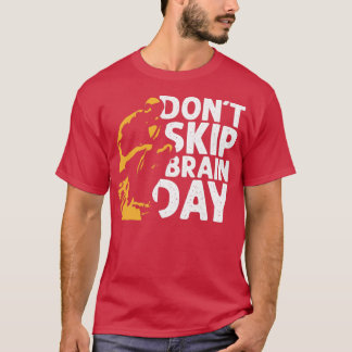 Donx27t Skip Brain Day 1 T-Shirt