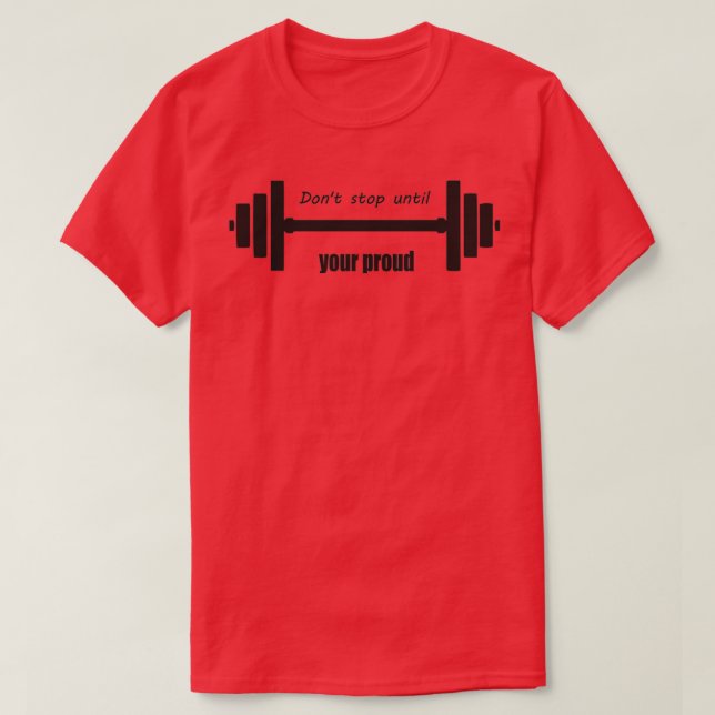 Donx27t stop until your proud GYM T T-Shirt (Design Front)