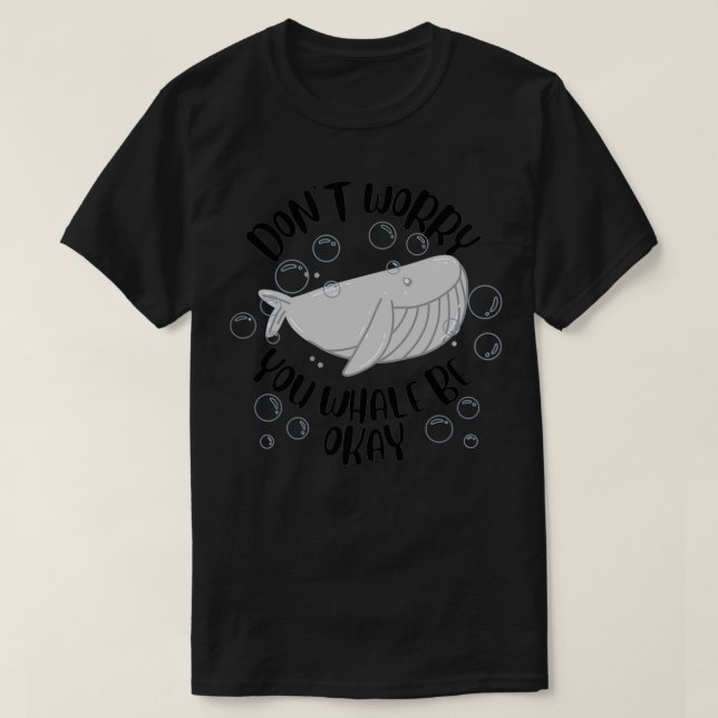 Donx27t worry you whale be okay T-Shirt (Design Front)