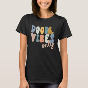 Dood Vibes Only Goldendoodle Doodle Mama Dog Mum T-Shirt
