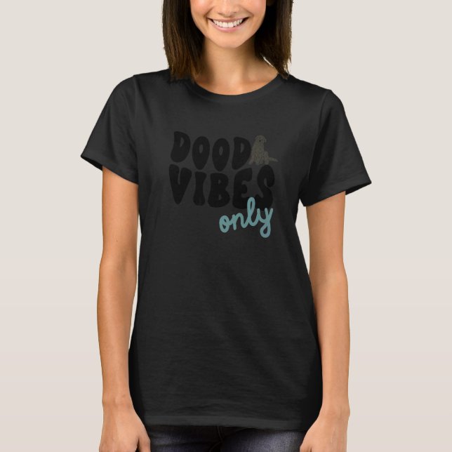 Dood Vibes Only Labradoodle Black Doodle Mama Dog  T-Shirt (Front)
