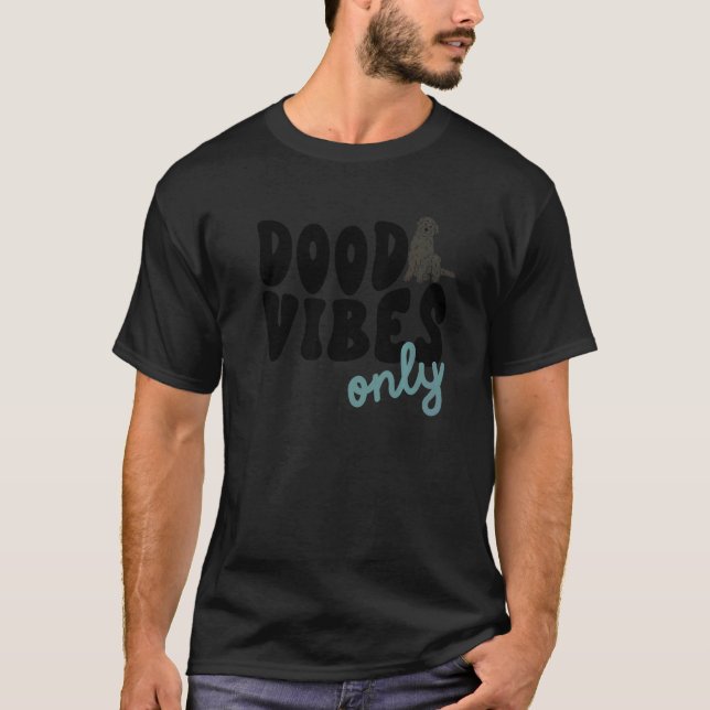 Dood Vibes Only Labradoodle Black Doodle Mama Dog  T-Shirt (Front)