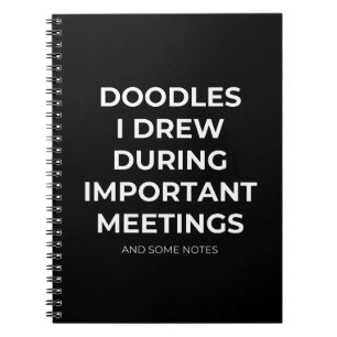 Doodles I Drew During Important Meetings Funny Notebook
