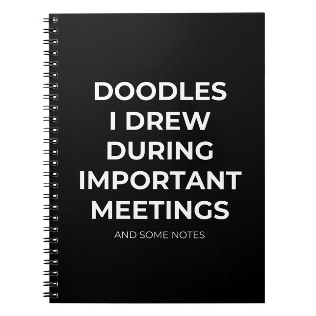 Doodles I Drew During Important Meetings Funny Notebook (Front)