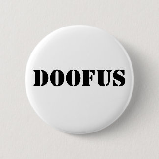 Doofus 6 Cm Round Badge