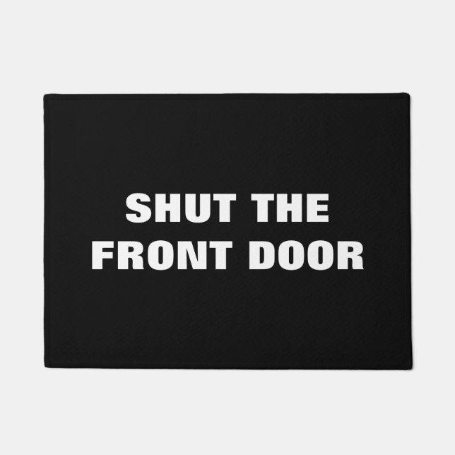 Door Mat - SHUT THE FRONT DOOR (Front)