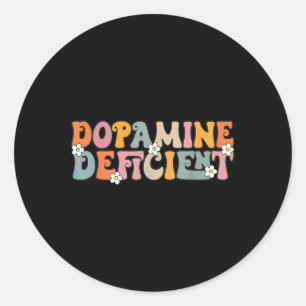 Dopamine Deficient Funny Neurodiversity Funny Adhd Classic Round Sticker