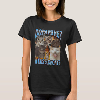 Dopamine In This Economy Funny Cat Meme Bootleg Gr T-Shirt