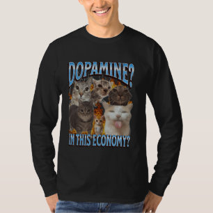 Dopamine In This Economy Funny Cat Meme Bootleg Gr T-Shirt